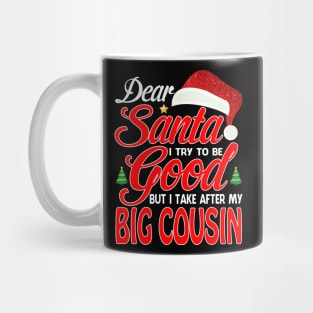 Dear Santa I Tried To Be Good But I Take After My BIG COUSIN T-Shirt Mug